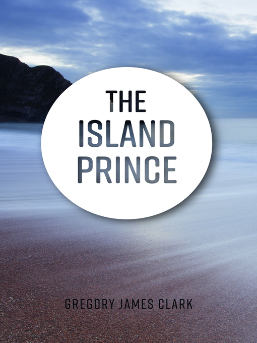 Title details for The Island Prince by Gregory James Clark - Available